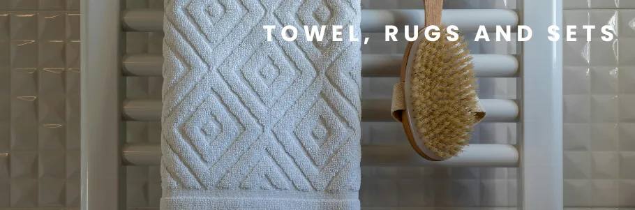Towels, Rugs  and Sets